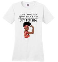 Black girl I can’t keep calm I have a black son and I will air this mutha fucka t shirt