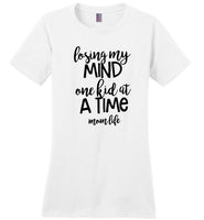 Losing my mind one kid at a time mom life mother's day gift Tee shirt