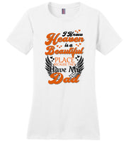 I Know Heaven Is A Beautiful Place Because They Have My Dad father's day Tee shirt