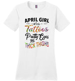 April girl with Tattoos pretty eyes and thick thighs birthday Tee shirt