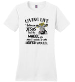 Cow living life somewhere between jesus take a wheel wish a heifer would T shirt
