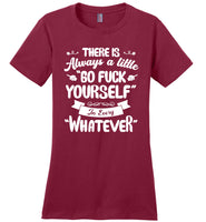 There Is Always A Little Go Fuck Yourself In Every Whatever T Shirt
