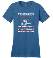 Trucker's wife my husband risked his life to move the world he protect me gift tee shirt