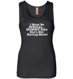 I must be special mommy says she's not having more mother's day tee shirt