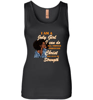Black GirI I Am A July Girl I Can Do All Things Through Christ Who Gives Me Strength T shirt