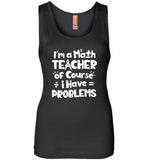 I'm a math teacher of course i have problems Tee shirt
