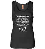 Camping girl the sweetest beautiful loving amazing evil psychotic creature T shirt