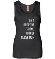 I'm a drop the f-bomb kind of nurse mom, mother's day gift Tee shirt