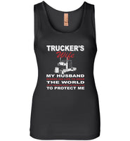 Trucker's wife my husband risked his life to move the world he protect me gift tee shirt