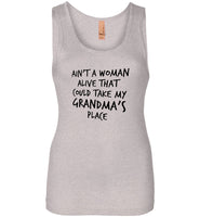 Ain't a woman alive that could take my grandma's place Tee shirt