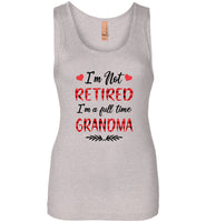 I'm not retired I'm a full time grandma gift T shirts