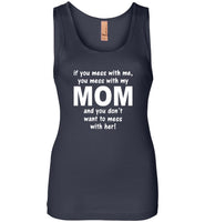 You don't want to mess with my mom, me, mother's day gift Tee shirt