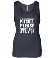 If you never owned a pitbull please shut the up Tee shirt