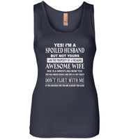 Yes I'm A Spoiled Husband But Not Yours I Am The Property Freaking Awesome Wife, Wrestling mom Shirt