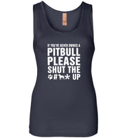 If you've never owned a pitbull please shut the dog up Tee shirt