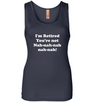 I'm Retired You're Not Nah Tee shirt