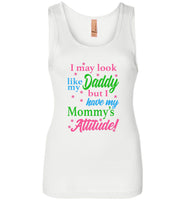 I may look like my daddy but have mommy's attitude mother Tee shirt