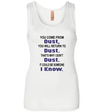 You come from dust, return to dust that's why I don't dust it could be someone i know Tee Shirt