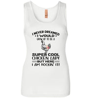 I never dream grow up to be a super cool chicken lady, am rockin it gift T shirt