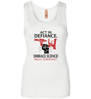 Act in defiance embrace science resist ignorance T shirt