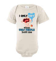 I Only Cry When Ugly People Hold Me Cute Funny Baby Onesie Baby Infant Bodysuit