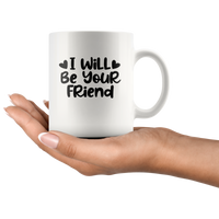 I Will Be Your Friend White Coffee Mug