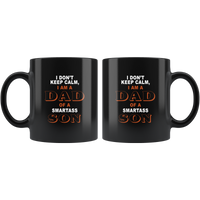I don't keep calm I am a dad of a smartass son father's day gift black coffee mug
