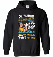 Crazy grandma i'm beauty grace if you mess with my grandchildren i punch in face hard - Gildan Heavy Blend Hoodie