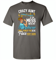 Crazy aunt i'm beauty grace if you mess with my nephew i punch in face hard - Gildan Short Sleeve T-Shirt