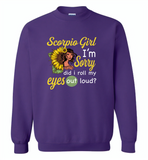Scorpio girl I'm sorry did i roll my eyes out loud, sunflower design - Gildan Crewneck Sweatshirt