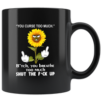 You curse too much bitch you breathe shut the fuck up sunflower Black Coffee Mug