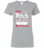 I'm a bitch beautiful intelligent thoughfull caring honest with a low bullshit tolerance don't try me - Gildan Ladies Short Sleeve