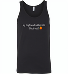 My boyfriend will air this bitch out - Canvas Unisex Tank