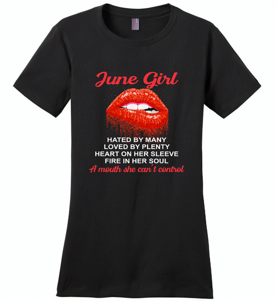 June Girl, Hated By Many Loved By Plenty Heart On Her Sleeve Fire In Her Soul A Mouth She Can't Control - Distric Made Ladies Perfect Weigh Tee