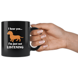 Dachshund I hear you I'm just not listening gift black coffee mug