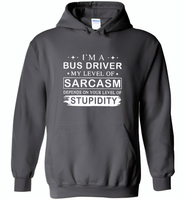 I'm A Bus Driver My Lever Of Sarcasm Depends On Your Level Of Stupidity - Gildan Heavy Blend Hoodie