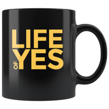 Life Of Yes Funny Black Coffee Mug