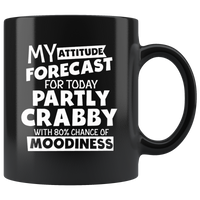 My attitude forecast for today partly crabby with 80% chance black coffee mug