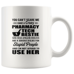 _You Can't Scare Me I Have A Crazy Pharmacy Tech Bestie Anger Issues Dislike Stupid People Not Afraid To Use Her White Coffee Mug