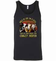 Girls be like i'm a doll yeah so was chucky you crazy heifer cows - Canvas Unisex Tank