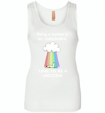 Being A Human Is Too Complicated Time To Be A Unicorn Rainbow - Womens Jersey Tank