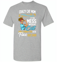 Crazy cat mom i'm beauty grace if you mess with my cat i punch in face hard - Gildan Short Sleeve T-Shirt