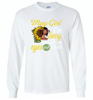 May girl I'm sorry did i roll my eyes out loud, sunflower design - Gildan Long Sleeve T-Shirt