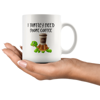 I turtley need more coffee white gift coffee mug turtle