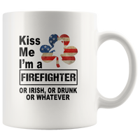 Kiss me I'm a firefighter or irish or drunk whatever america flag white coffee mug