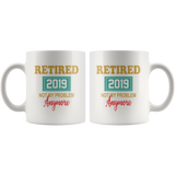 Retired 2019 not my problem anymore black coffee mug