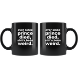 Ever Since Prince Died Shit's Been Weird Black Coffee Mug