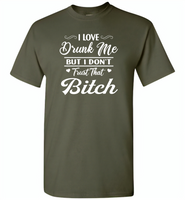 I love drunk me but i don't trust that bitch - Gildan Short Sleeve T-Shirt