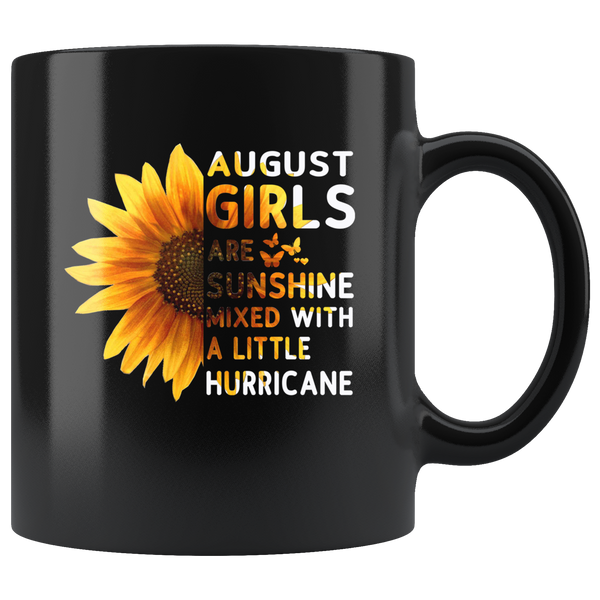 Sunflower August girls are sunshine mixed with a little Hurricane Birthday gift, born in August, black coffee mug