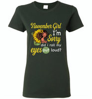 November girl I'm sorry did i roll my eyes out loud, sunflower design - Gildan Ladies Short Sleeve